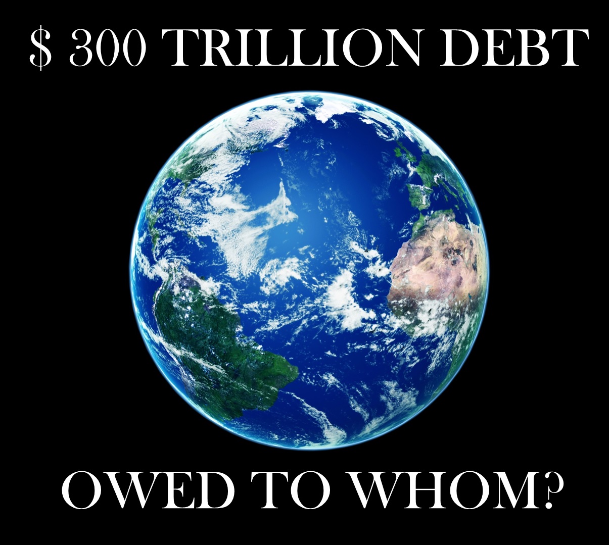 $300 trillion of world debt; owed to whom?